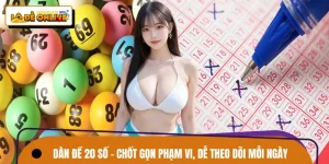 Dàn Đề 20 Số – Chốt Gọn Phạm Vi, Dễ Theo Dõi Mỗi Ngày