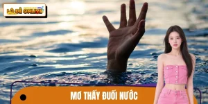 Mơ Thấy Đuối Nước – Giải Mã Nhanh Ý Nghĩa Ít Ai Ngờ Tới