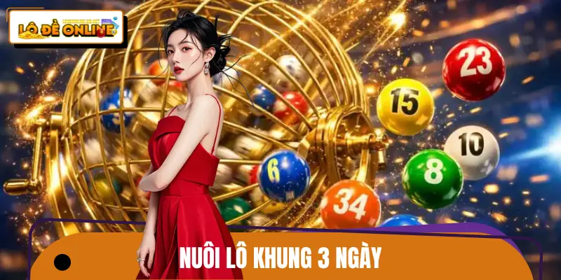 Chiến Thuật Nuôi Lô Khung 3 Ngày Và Cách Vào Tiền Hiệu Quả