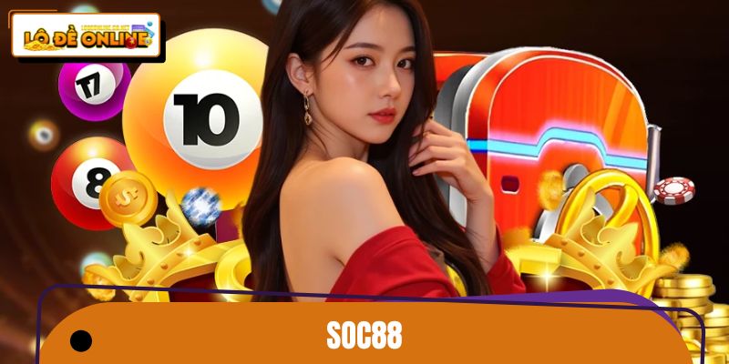 SOC88 – Nhà Cái Nổi Tiếng Top Đầu, Chơi Lô Đề Online 1 Ăn 99